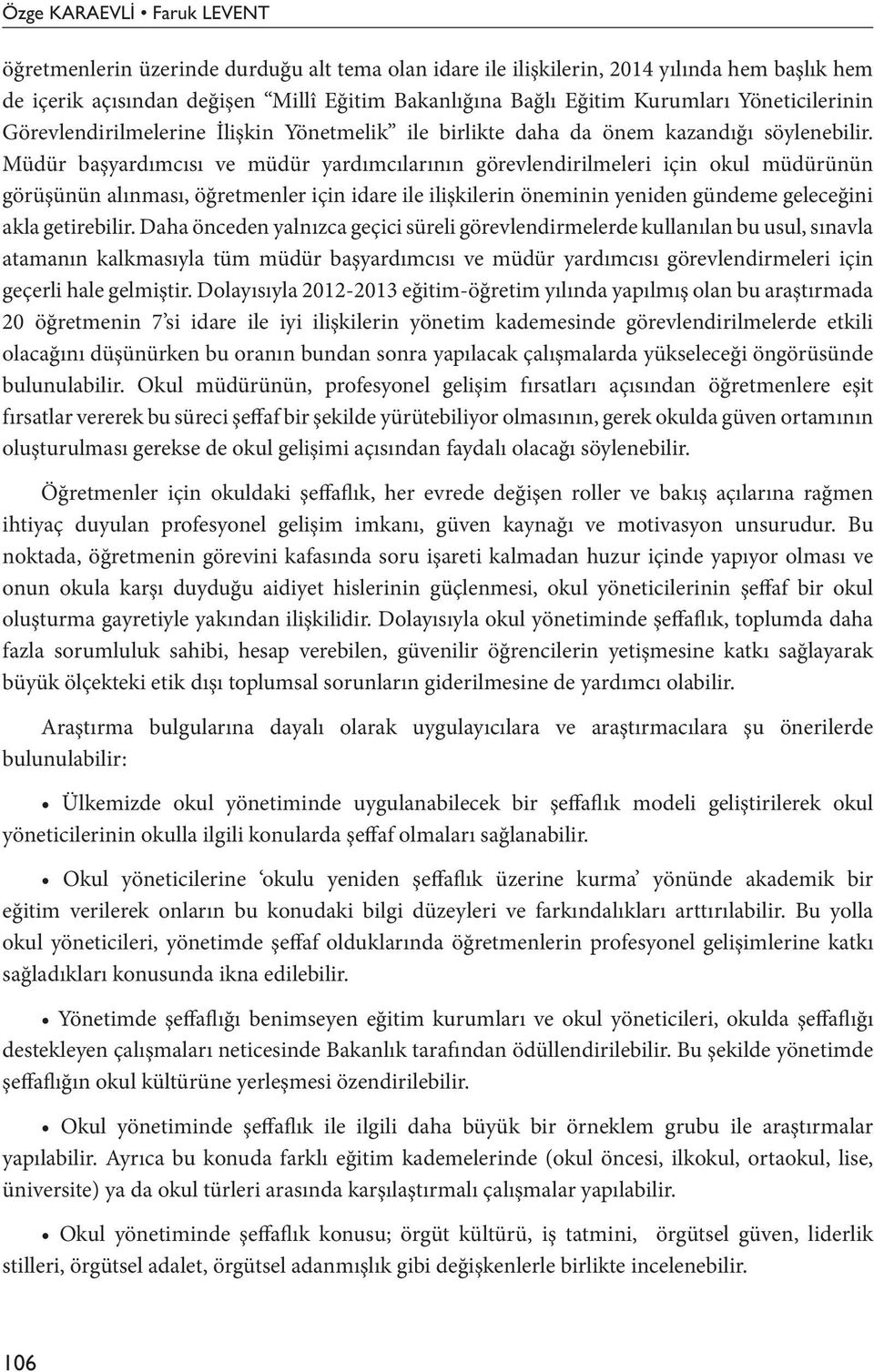 Müdür başyardımcısı ve müdür yardımcılarının görevlendirilmeleri için okul müdürünün görüşünün alınması, öğretmenler için idare ile ilişkilerin öneminin yeniden gündeme geleceğini akla getirebilir.