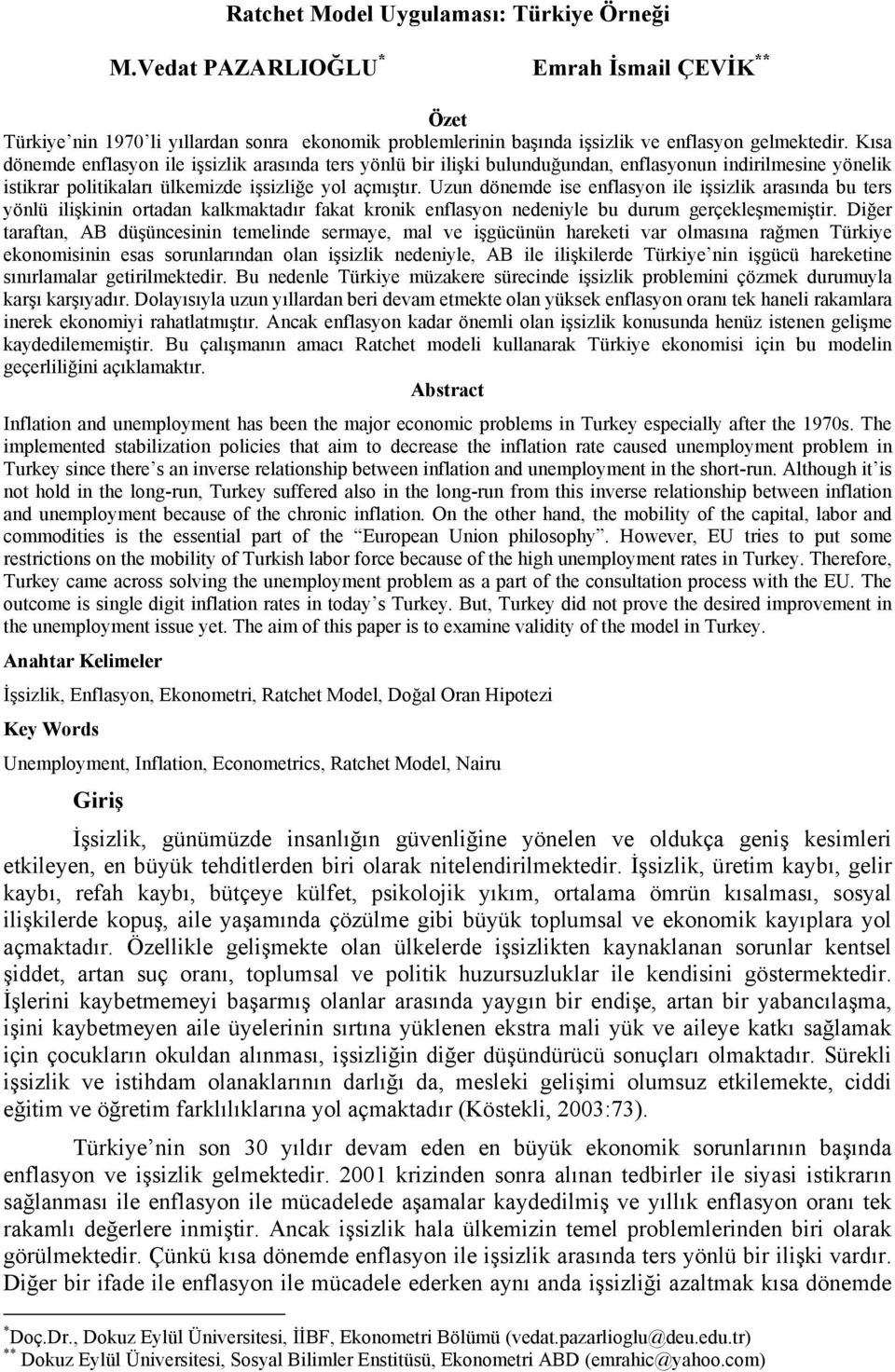 Uzun dönemde ise enflasyon ile işsizlik arasında bu ters yönlü ilişkinin ortadan kalkmaktadır fakat kronik enflasyon nedeniyle bu durum gerçekleşmemiştir.