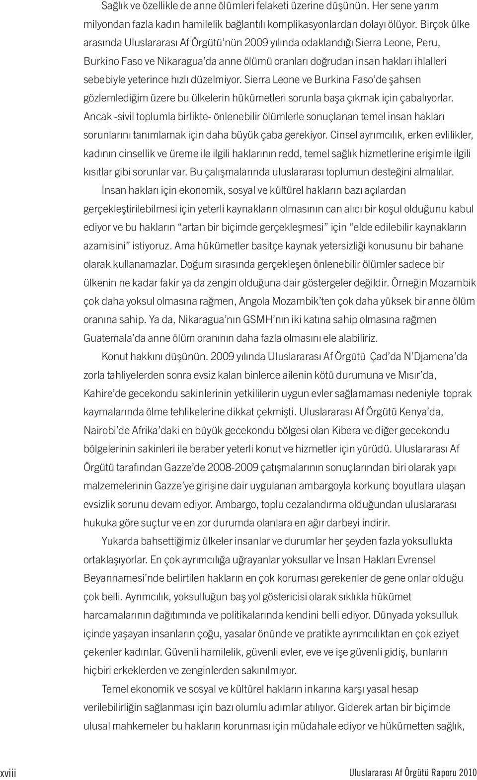 hızlı düzelmiyor. Sierra Leone ve Burkina Faso de şahsen gözlemlediğim üzere bu ülkelerin hükümetleri sorunla başa çıkmak için çabalıyorlar.