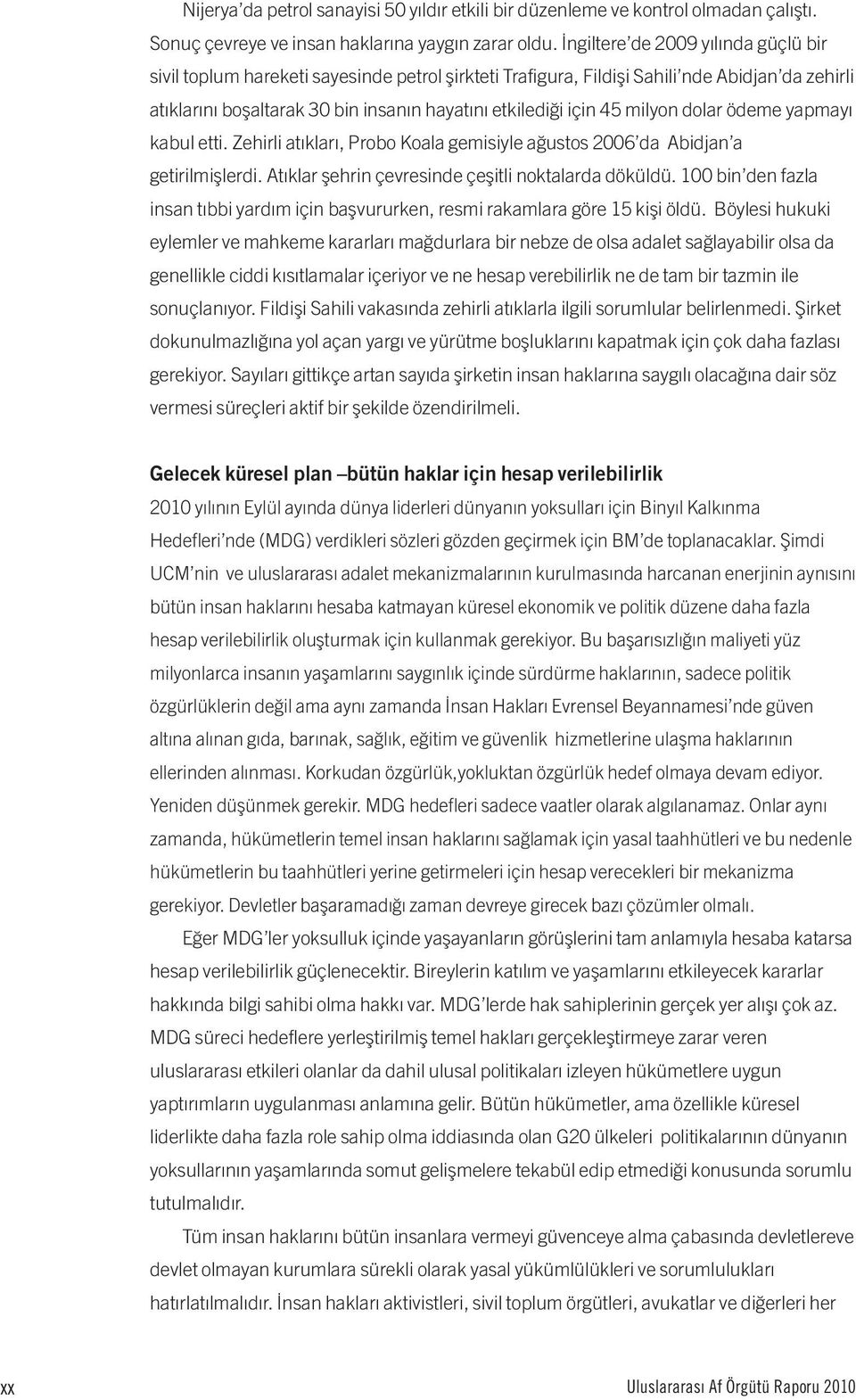 milyon dolar ödeme yapmayı kabul etti. Zehirli atıkları, Probo Koala gemisiyle ağustos 2006 da Abidjan a getirilmişlerdi. Atıklar şehrin çevresinde çeşitli noktalarda döküldü.