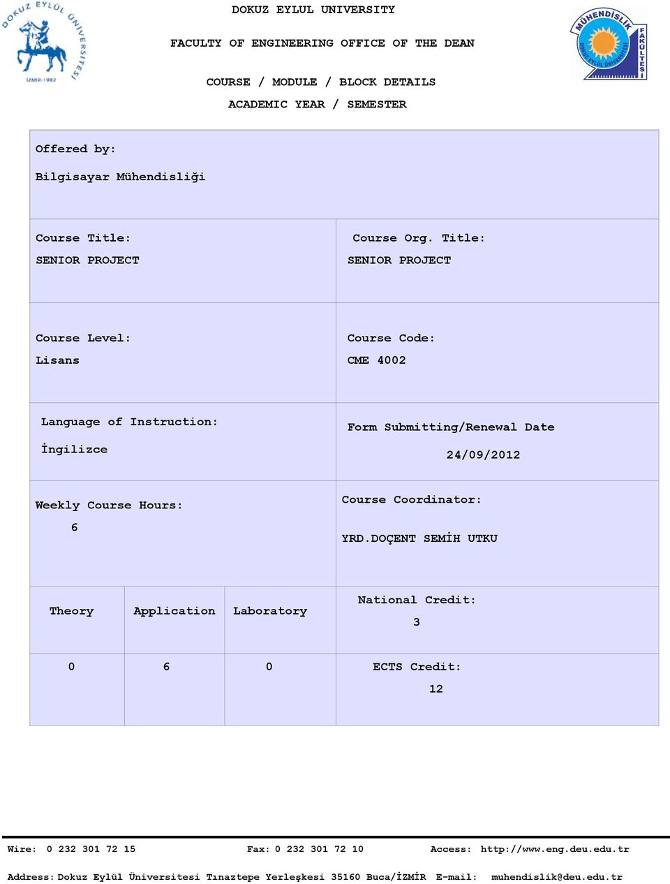 Instruction: İngilizce Form Submitting/Renewal Date 24/09/2012 Weekly Course Hours: 6