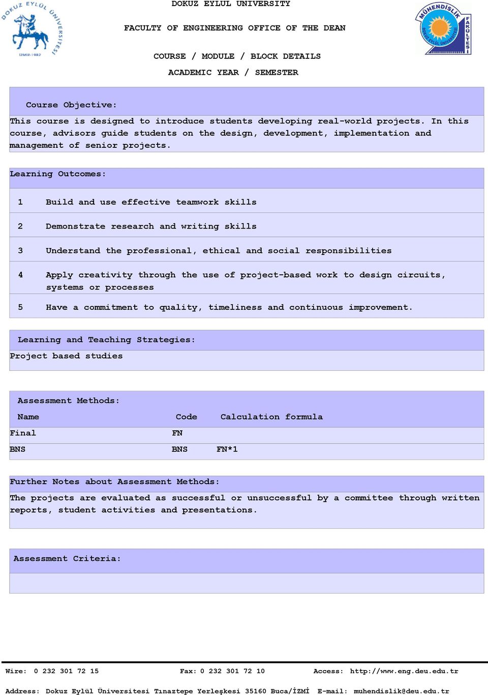 Learning Outcomes: 1 2 3 4 5 Build and use effective teamwork skills Demonstrate research and writing skills Understand the professional, ethical and social responsibilities Apply creativity through