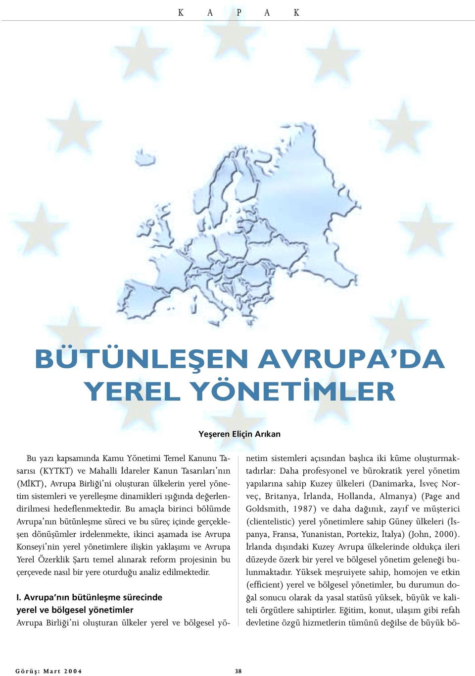 Bu amaçla birinci bölümde Avrupa nın bütünleşme süreci ve bu süreç içinde gerçekleşen dönüşümler irdelenmekte, ikinci aşamada ise Avrupa Konseyi nin yerel yönetimlere ilişkin yaklaşımı ve Avrupa