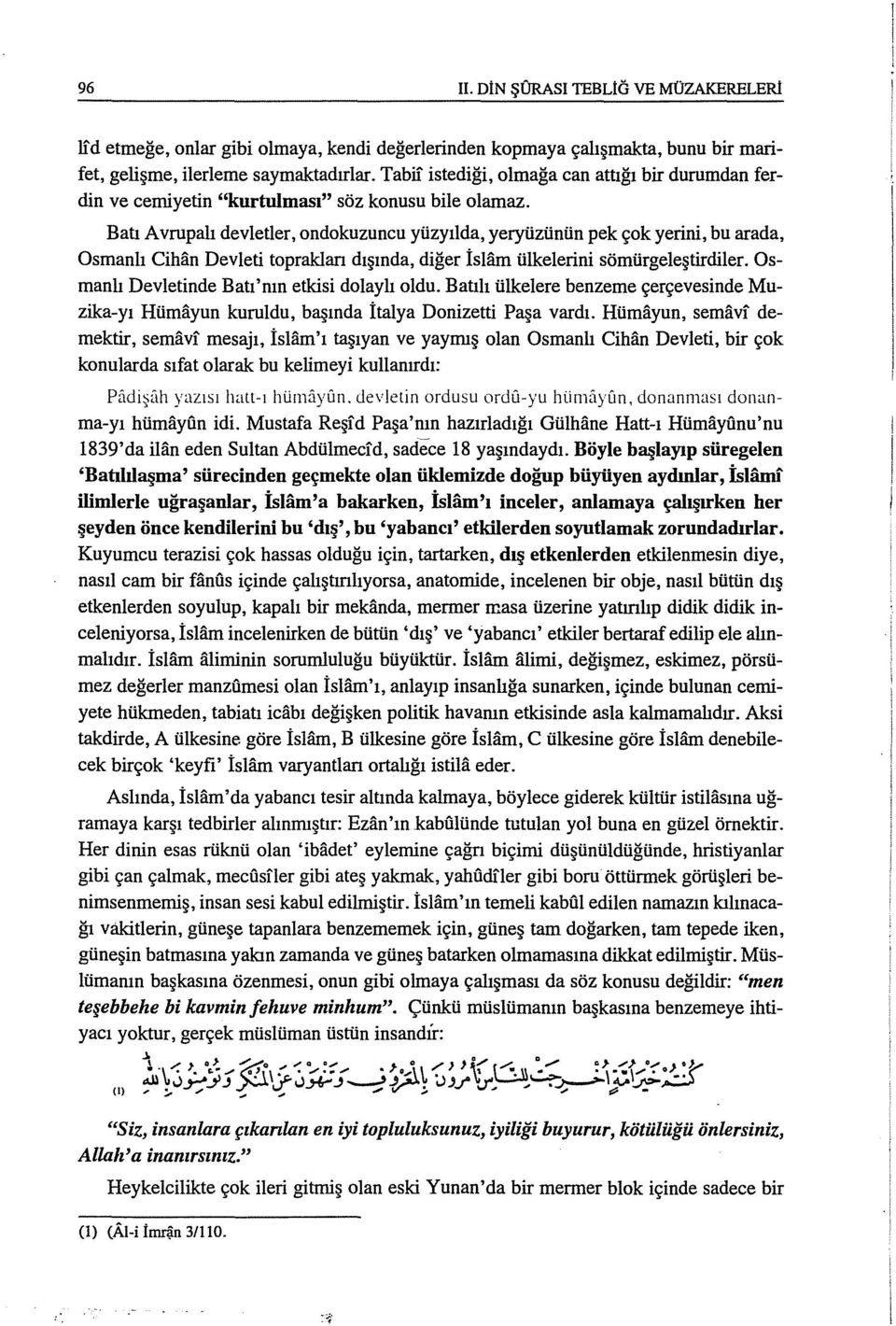 Batı Avrupalı devletler, ondokuzuncu yüzyılda, yeryüzünün pek çok yerini, bu arada, Osmanlı Cihan Devleti toprakları dışında, diğer İslam ülkelerini sömürgeleştirdiler.