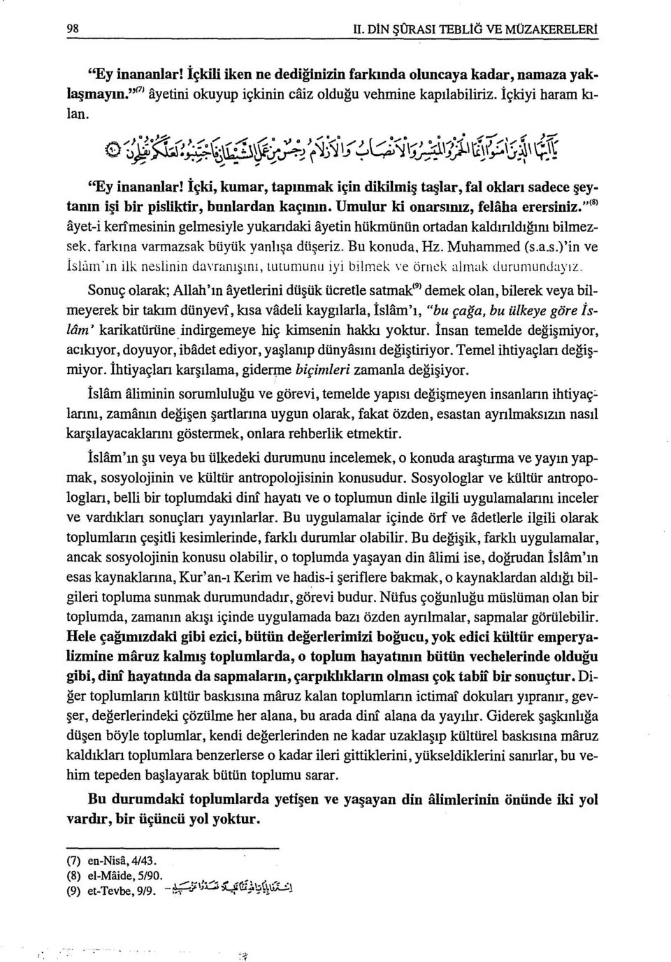 "<sı ayet-i kerfrnesinin gelmesiyle yukandaki ayetin hükmünün ortadan kaldınldığını bilrnezsek. farkına varrnazsak büyük yanlışa düşeriz. Bu konuda, Hz. Muhammed (s.a.s.)'in ve İsl<iın ın ilk nesiinin davranışını, tutumunu iyi bilmek \'e örnek almak durunıunjayız.