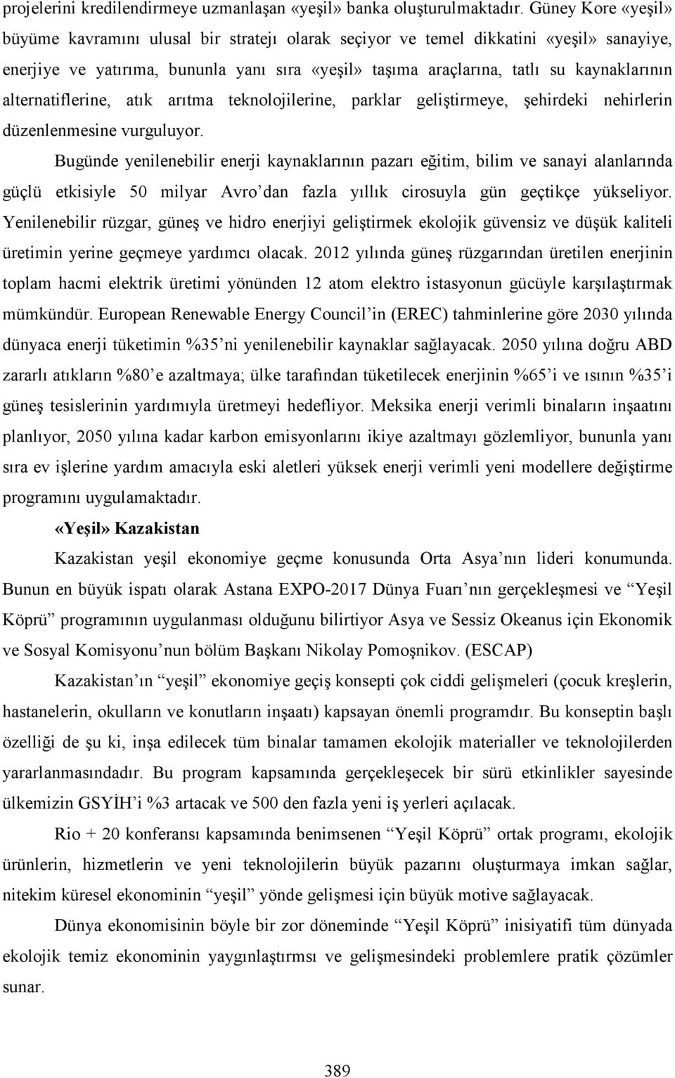 alternatiflerine, atık arıtma teknolojilerine, parklar geliştirmeye, şehirdeki nehirlerin düzenlenmesine vurguluyor.