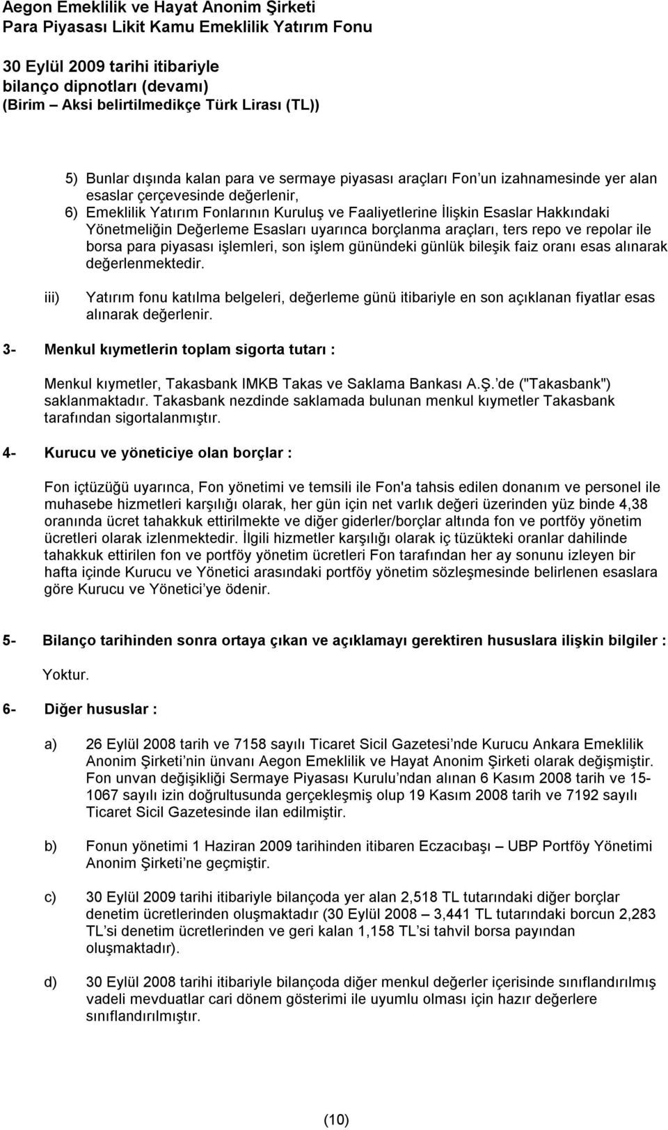 ile borsa para piyasası işlemleri, son işlem günündeki günlük bileşik faiz oranı esas alınarak değerlenmektedir.