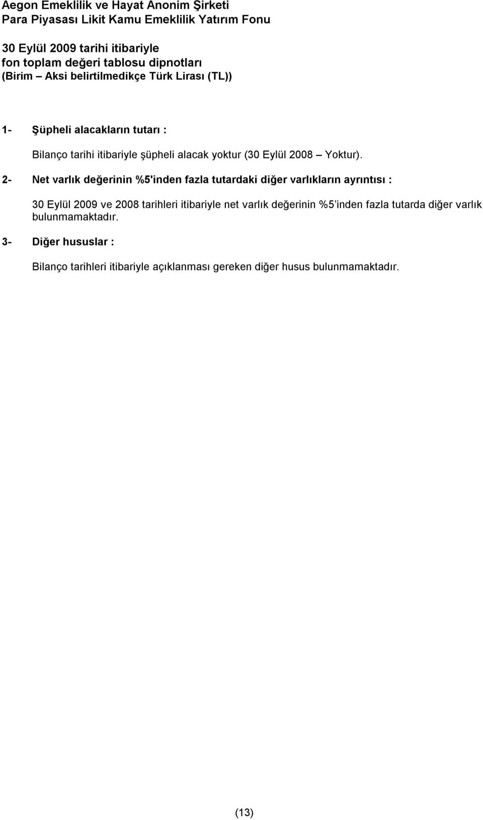 2- Net varlık değerinin %5'inden fazla tutardaki diğer varlıkların ayrıntısı : 30 Eylül 2009 ve 2008 tarihleri itibariyle net