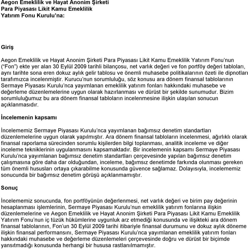 Kurucu nun sorumluluğu, söz konusu ara dönem finansal tablolarının Sermaye Piyasası Kurulu nca yayımlanan emeklilik yatırım fonları hakkındaki muhasebe ve değerleme düzenlemelerine uygun olarak