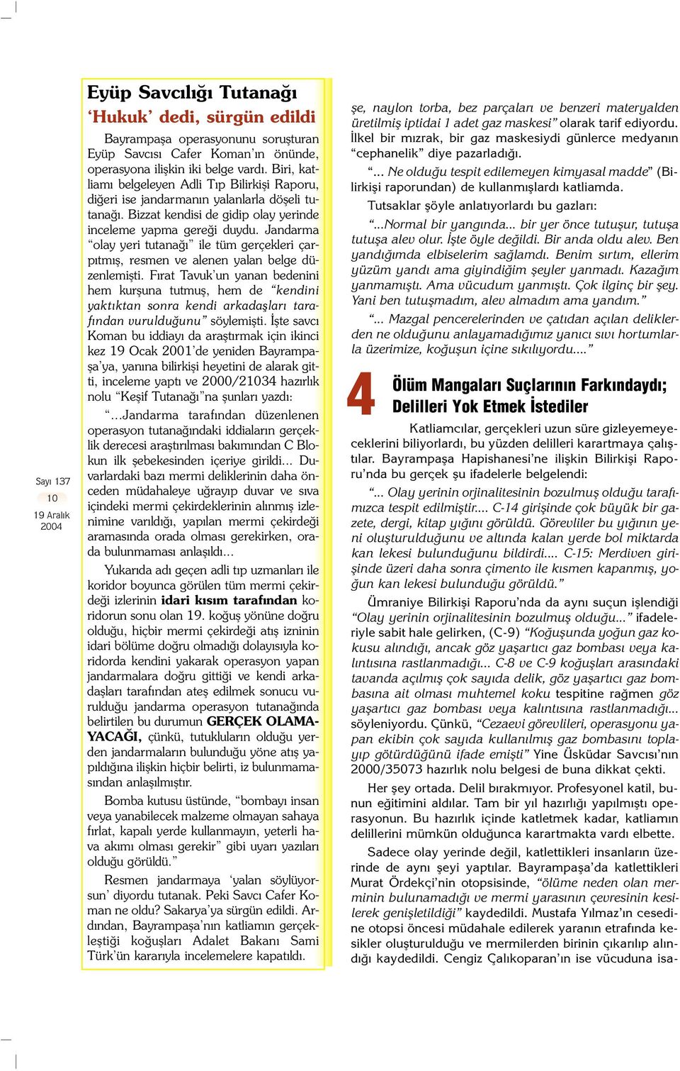 Jandarma olay yeri tutana ile tüm gerçekleri çarp tm fl, resmen ve alenen yalan belge düzenlemiflti.