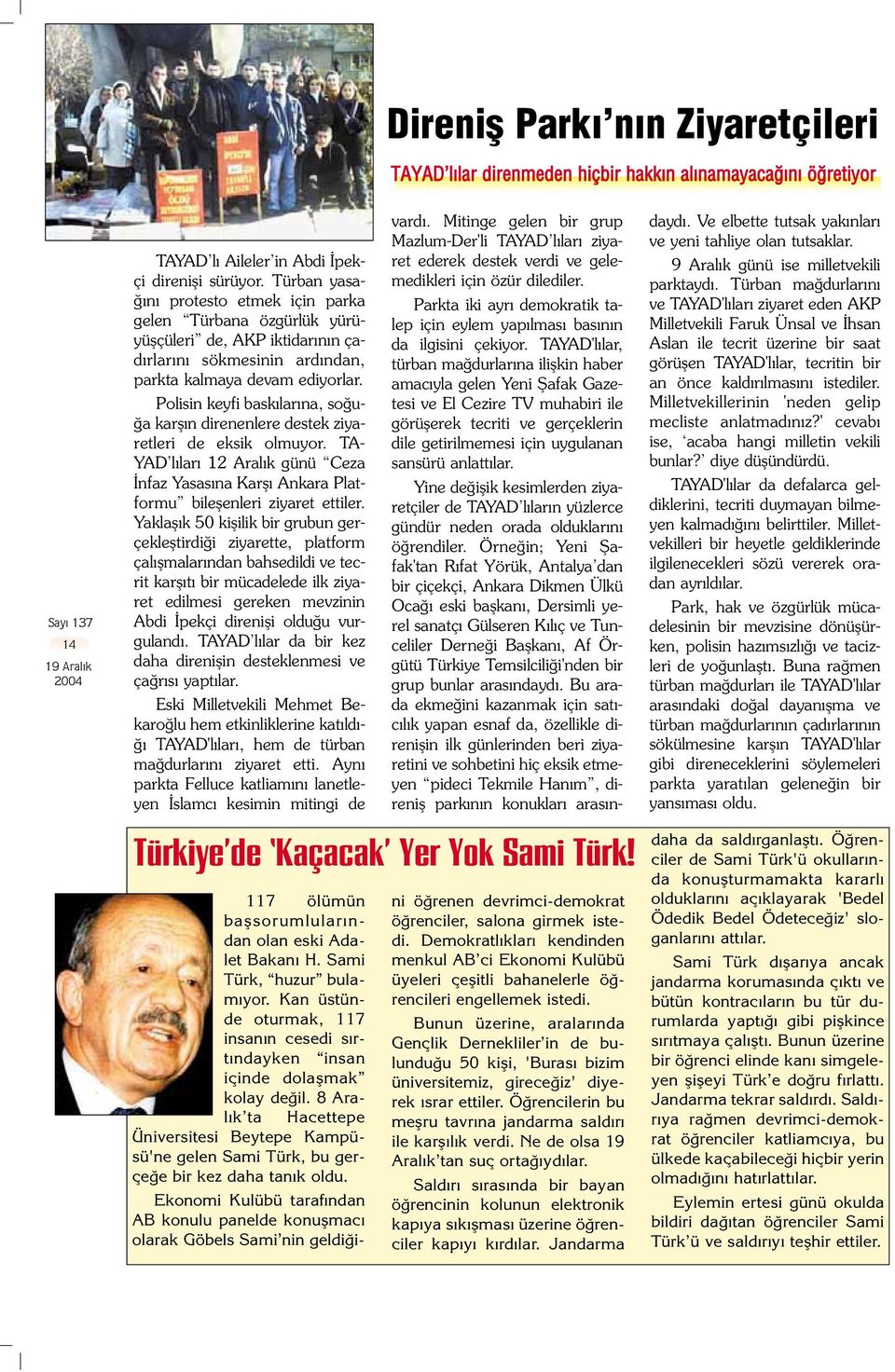 Polisin keyfi bask lar na, so u- a karfl n direnenlere destek ziyaretleri de eksik olmuyor. TA- YAD l lar 12 Aral k günü Ceza nfaz Yasas na Karfl Ankara Platformu bileflenleri ziyaret ettiler.