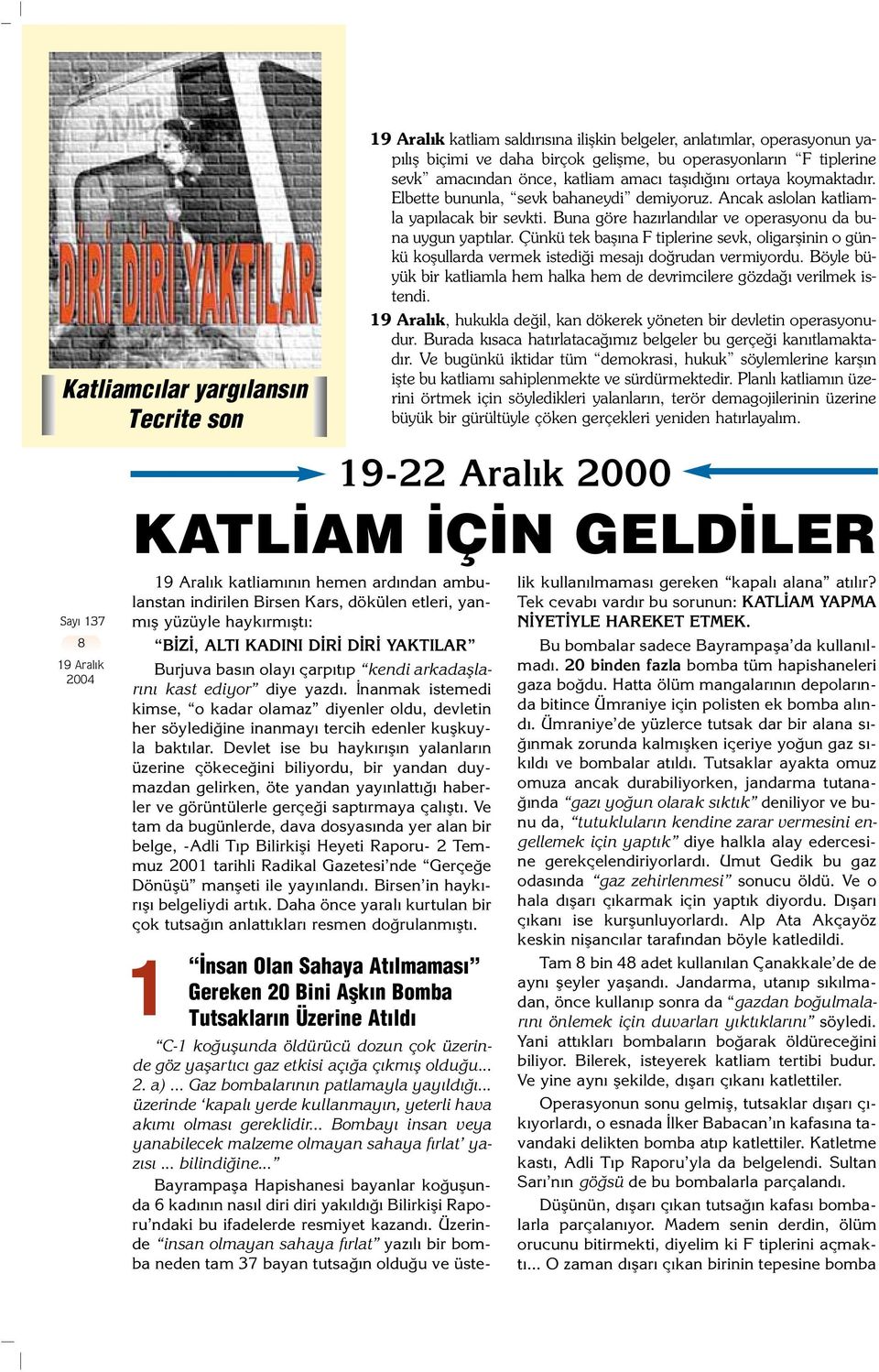 Çünkü tek bafl na F tiplerine sevk, oligarflinin o günkü koflullarda vermek istedi i mesaj do rudan vermiyordu. Böyle büyük bir katliamla hem halka hem de devrimcilere gözda verilmek istendi.