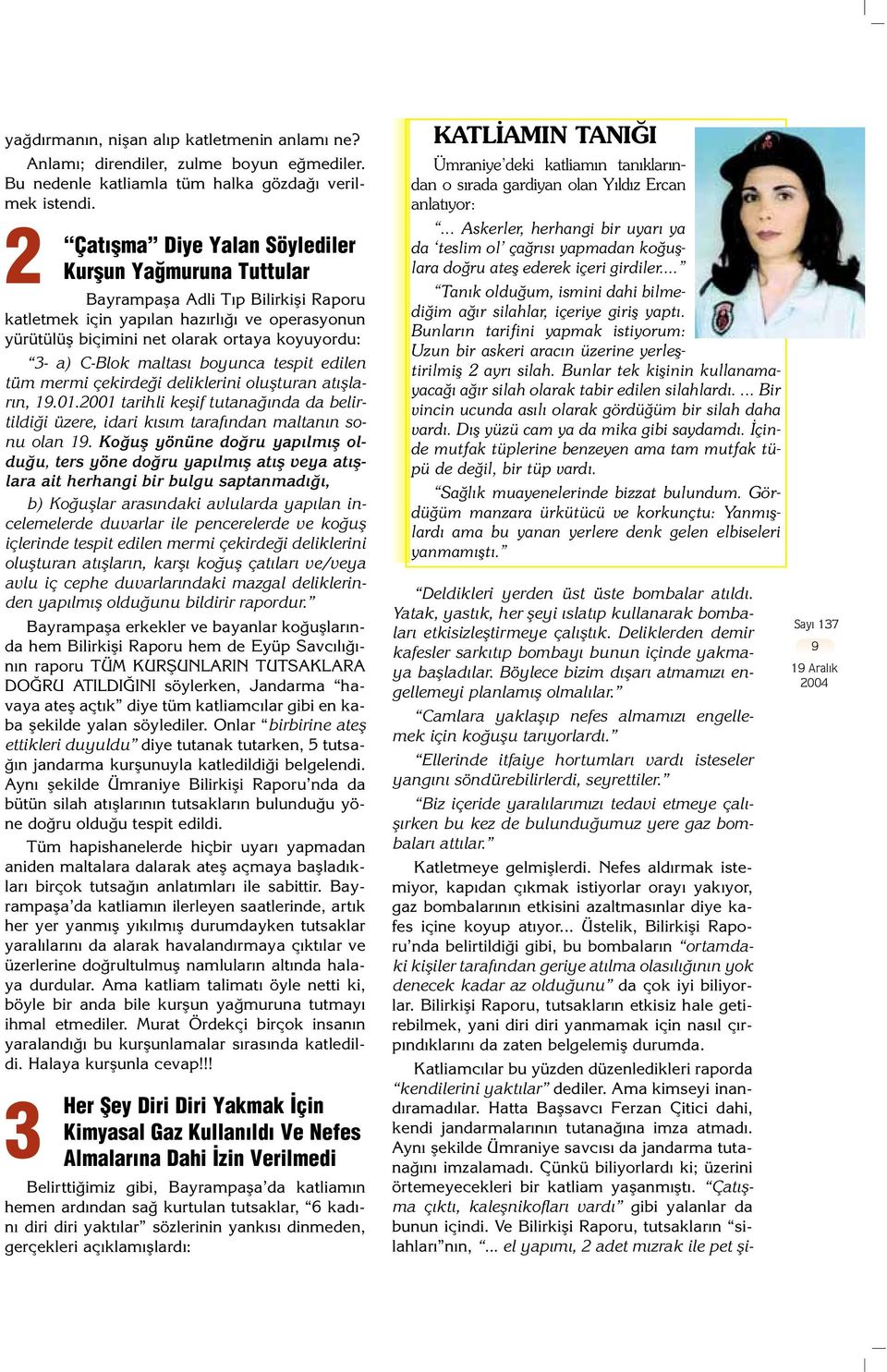 C-Blok maltas boyunca tespit edilen tüm mermi çekirde i deliklerini oluflturan at fllar n, 19.01.2001 tarihli keflif tutana nda da belirtildi i üzere, idari k s m taraf ndan maltan n sonu olan 19.