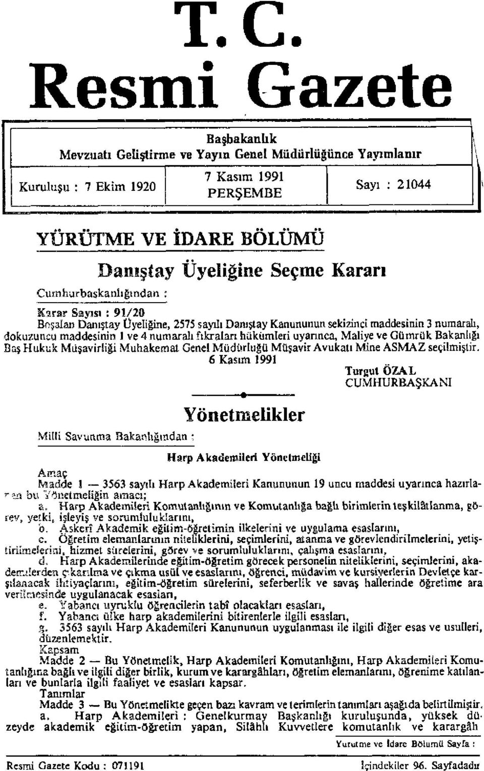 uyarınca, Maliye ve Gümrük Bakanlığı Baş Hukuk Müşavirliği Muhakemat Genel Müdürlüğü Müşavir Avukatı Mine ASMAZ seçilmiştir.