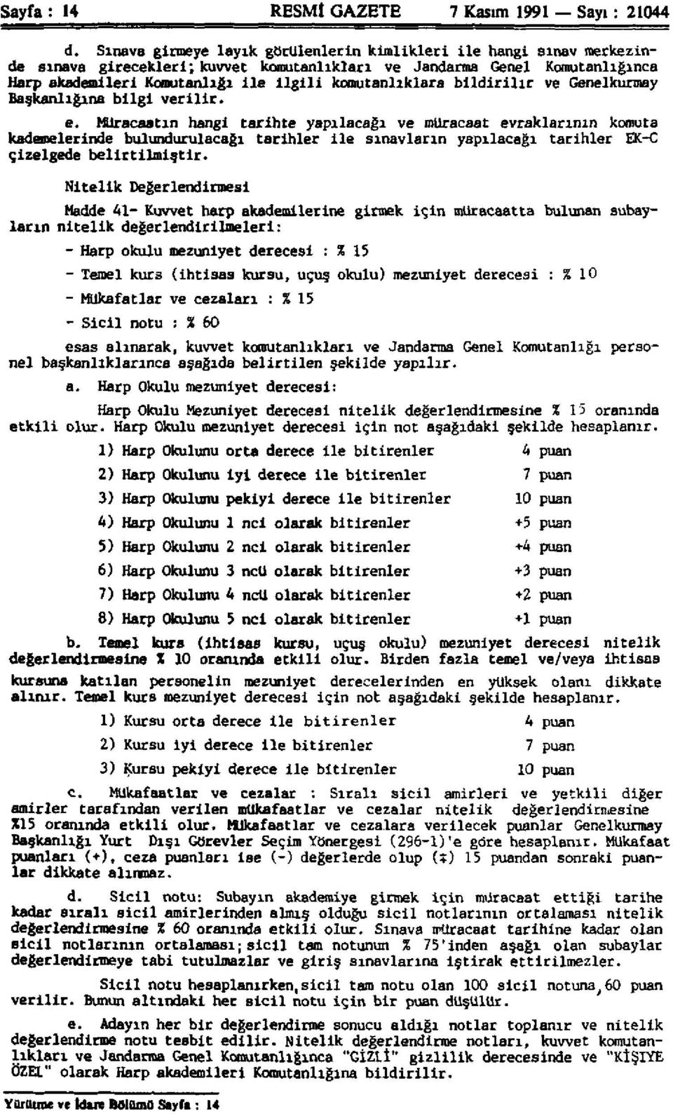 komutanlıklara bildirilir ve Genelkurmay Başkanlığına bilgi verilir. e.