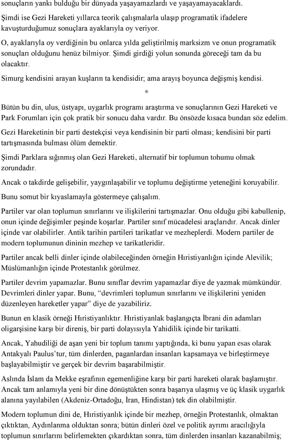 O, ayaklarıyla oy verdiğinin bu onlarca yılda geliştirilmiş marksizm ve onun programatik sonuçları olduğunu henüz bilmiyor. Şimdi girdiği yolun sonunda göreceği tam da bu olacaktır.