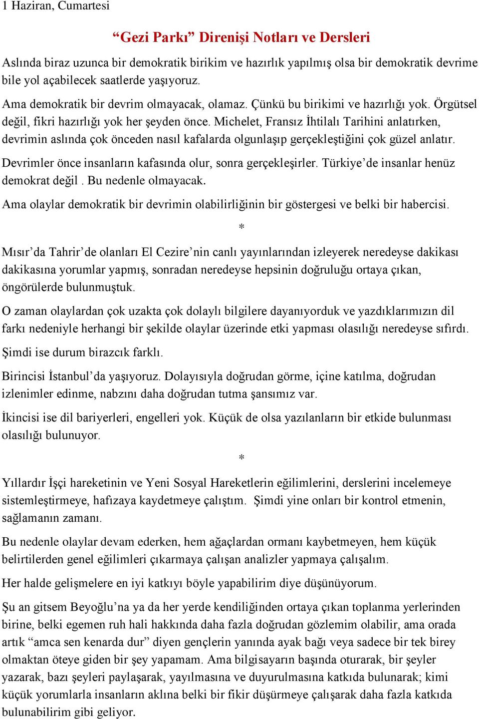 Michelet, Fransız İhtilalı Tarihini anlatırken, devrimin aslında çok önceden nasıl kafalarda olgunlaşıp gerçekleştiğini çok güzel anlatır.