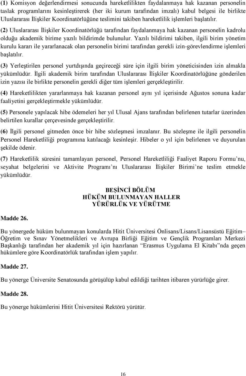 (2) Uluslararası İlişkiler Koordinatörlüğü tarafından faydalanmaya hak kazanan personelin kadrolu olduğu akademik birime yazılı bildirimde bulunulur.