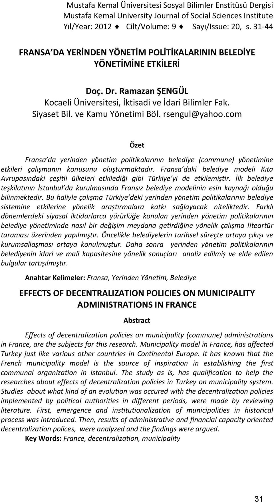 rsengul@yahoo.com Özet Fransa da yerinden yönetim politikalarının belediye (commune) yönetimine etkileri çalışmanın konusunu oluşturmaktadır.