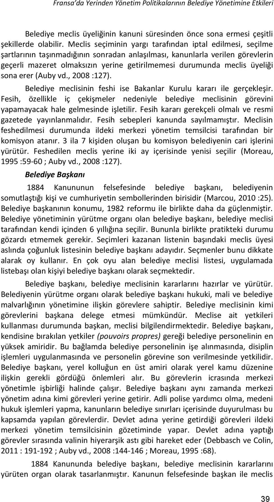 meclis üyeliği sona erer (Auby vd., 2008 :127). Belediye meclisinin feshi ise Bakanlar Kurulu kararı ile gerçekleşir.