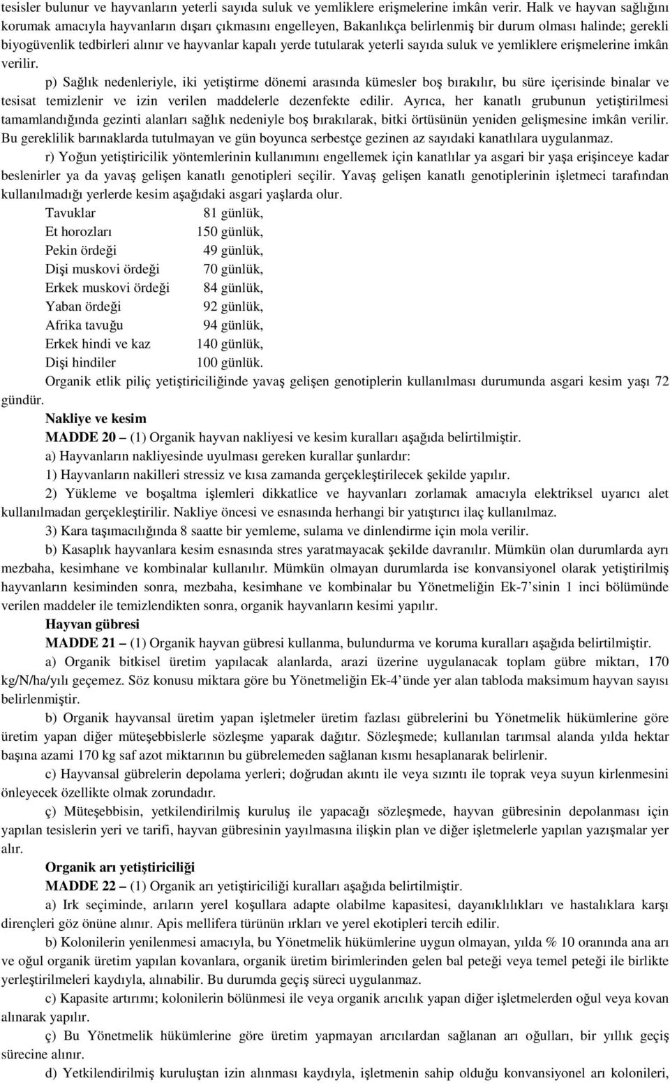 tutularak yeterli sayıda suluk ve yemliklere erişmelerine imkân verilir.