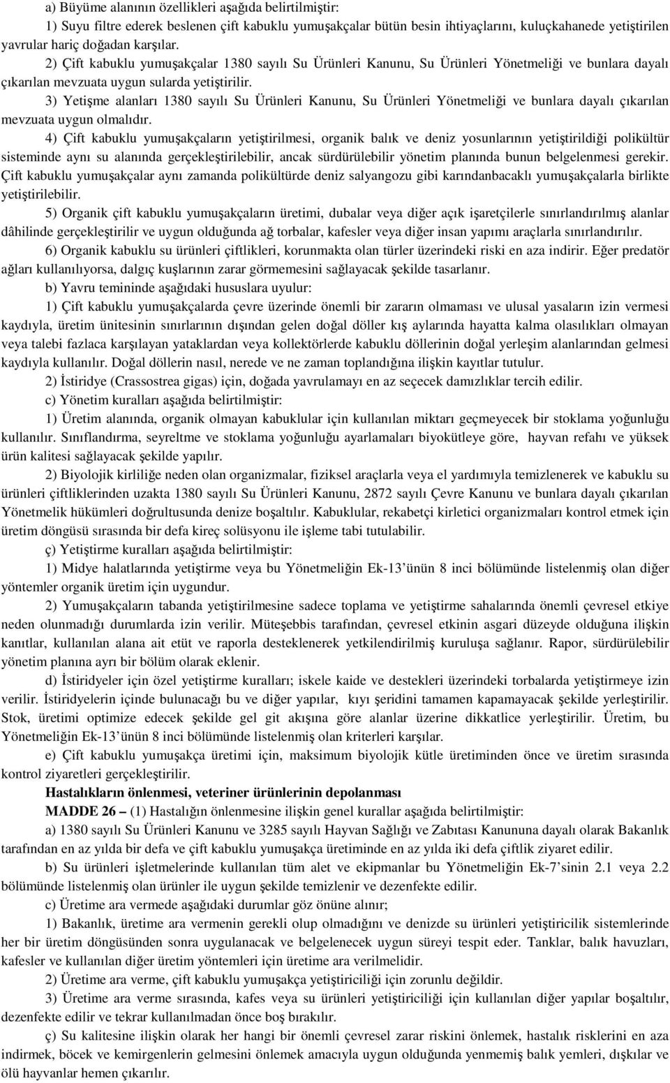 3) Yetişme alanları 1380 sayılı Su Ürünleri Kanunu, Su Ürünleri Yönetmeliği ve bunlara dayalı çıkarılan mevzuata uygun olmalıdır.