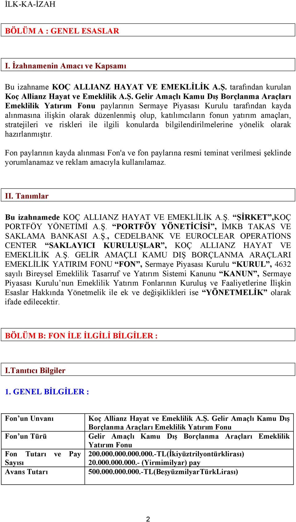 Gelir Amaçlı Kamu Dış Borçlanma Araçları Emeklilik Yatırım Fonu paylarının Sermaye Piyasası Kurulu tarafından kayda alınmasına ilişkin olarak düzenlenmiş olup, katılımcıların fonun yatırım amaçları,