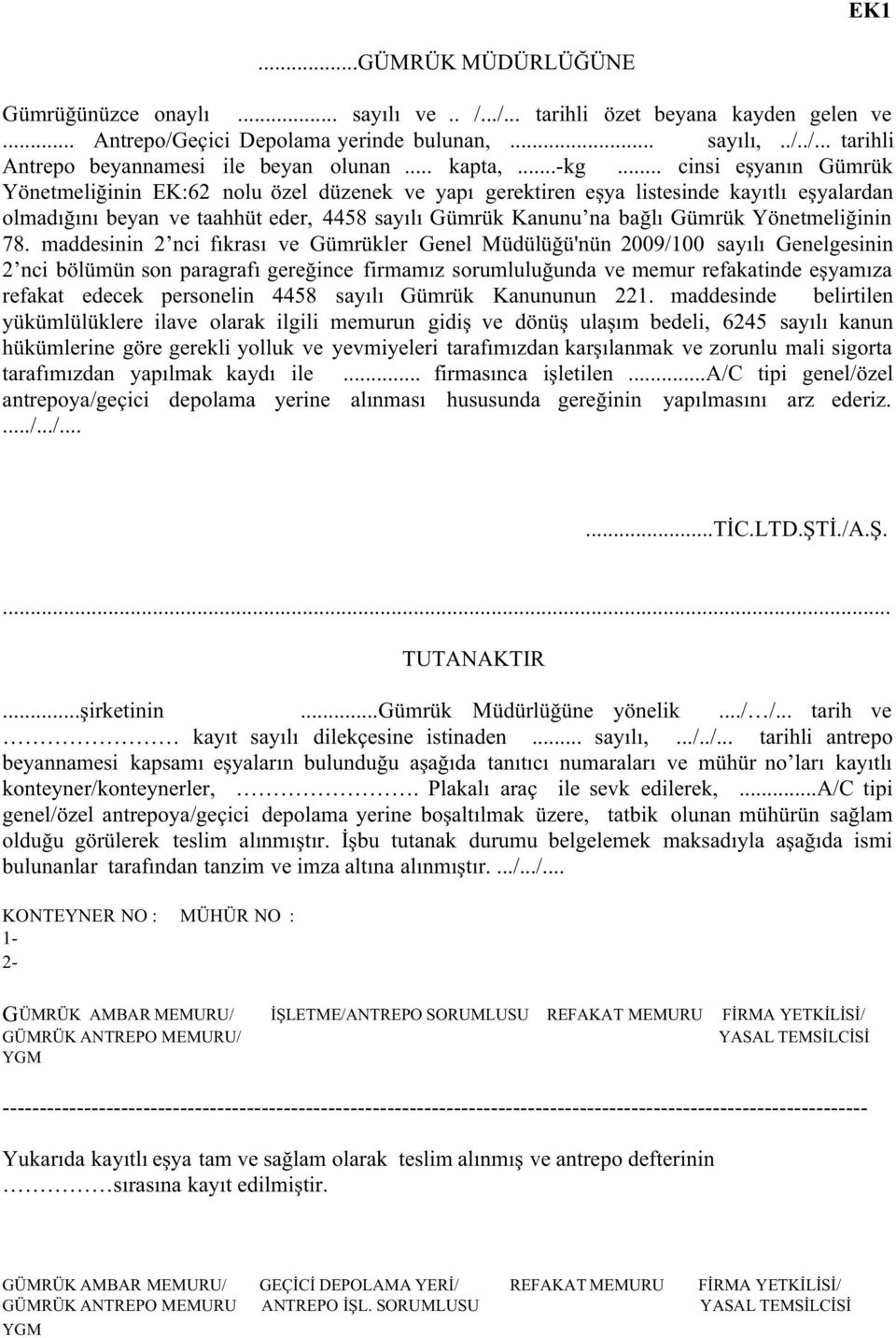 .. cinsi e yan n Gümrük Yönetmeli inin EK:62 nolu özel düzenek ve yap gerektiren e ya listesinde kay tl e yalardan olmad n beyan vetaahhüteder, 4458say l GümrükKanunu na ba l GümrükYönetmeli inin 78.