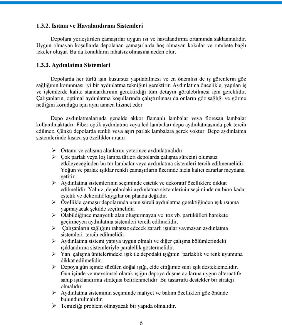 3. Aydınlatma Sistemleri Depolarda her türlü işin kusursuz yapılabilmesi ve en önemlisi de iş görenlerin göz sağlığının korunması iyi bir aydınlatma tekniğini gerektirir.