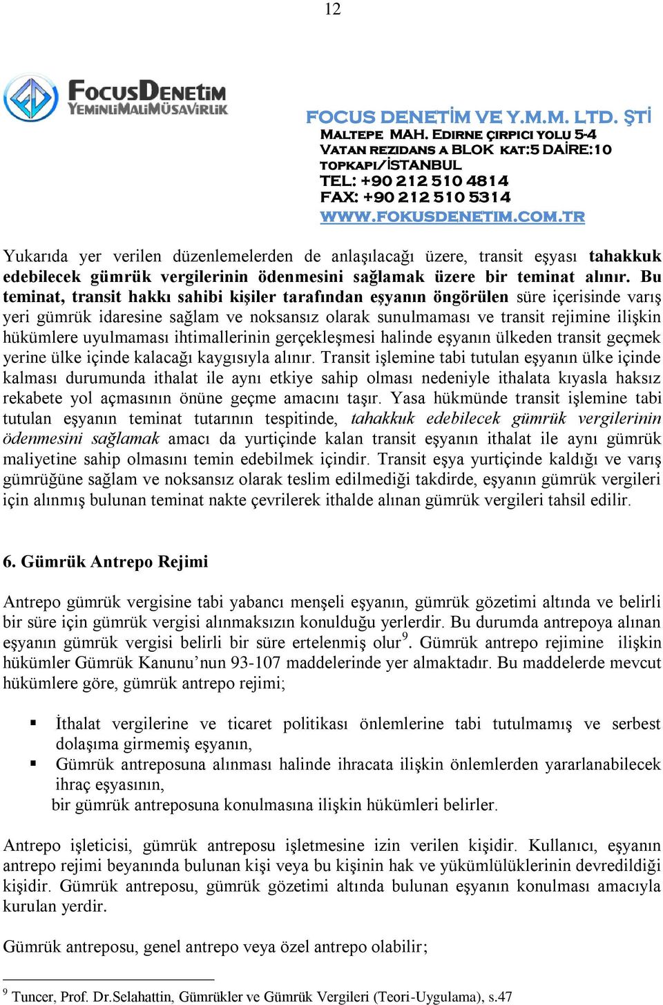 uyulmaması ihtimallerinin gerçekleşmesi halinde eşyanın ülkeden transit geçmek yerine ülke içinde kalacağı kaygısıyla alınır.