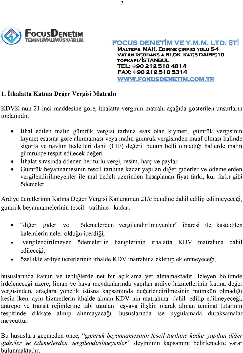 gümrükçe tespit edilecek değeri İthalat sırasında ödenen her türlü vergi, resim, harç ve paylar Gümrük beyannamesinin tescil tarihine kadar yapılan diğer giderler ve ödemelerden vergilendirilmeyenler