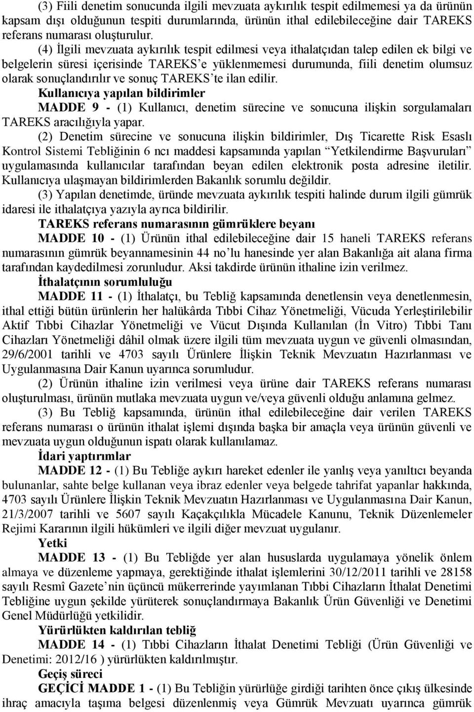 sonuç TAREKS te ilan edilir. Kullanıcıya yapılan bildirimler MADDE 9 - (1) Kullanıcı, denetim sürecine ve sonucuna ilişkin sorgulamaları TAREKS aracılığıyla yapar.