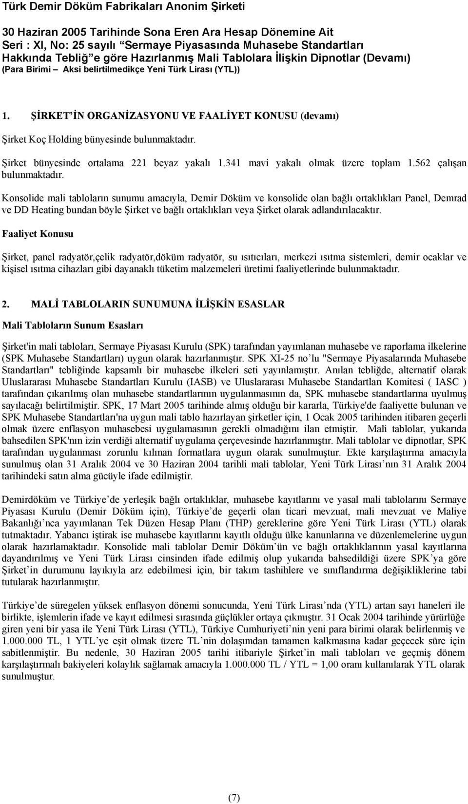 Konsolide mali tabloların sunumu amacıyla, Demir Döküm ve konsolide olan bağlı ortaklıkları Panel, Demrad ve DD Heating bundan böyle Şirket ve bağlı ortaklıkları veya Şirket olarak adlandırılacaktır.