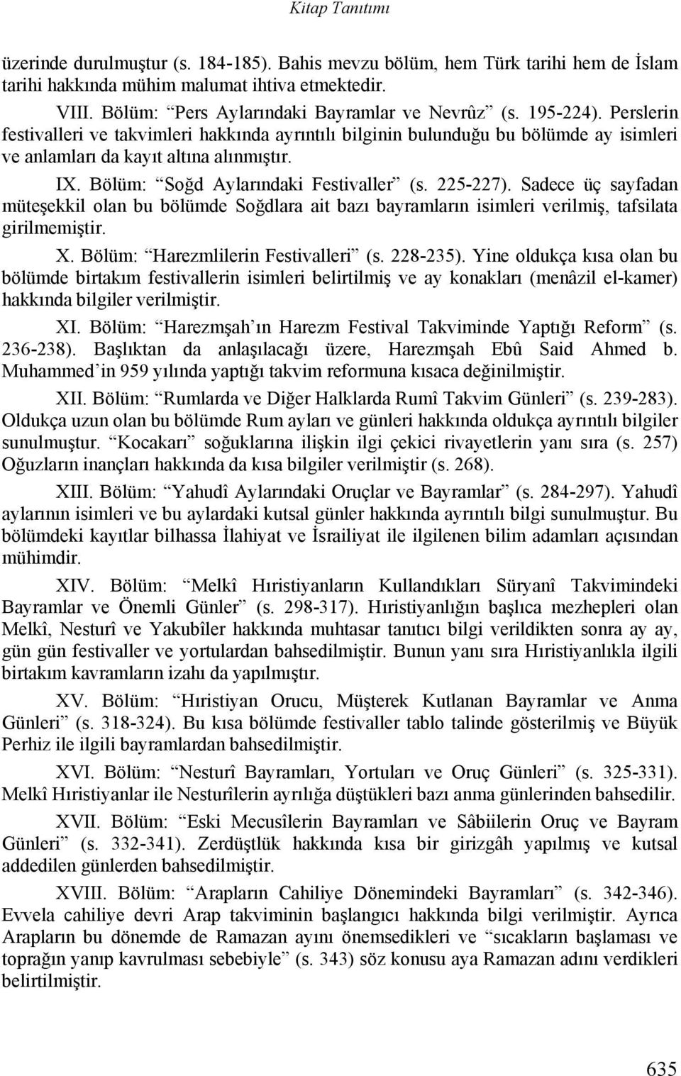 Sadece üç sayfadan müteşekkil olan bu bölümde Soğdlara ait bazı bayramların isimleri verilmiş, tafsilata girilmemiştir. X. Bölüm: Harezmlilerin Festivalleri (s. 228-235).