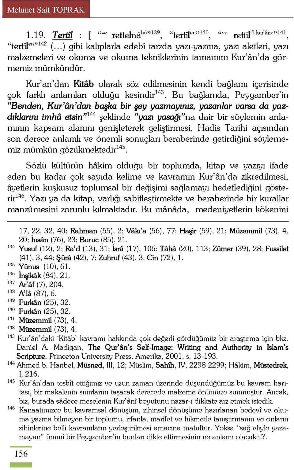 tamamını Kur ân da görmemiz mümkündür. Kur an dan Kitâb olarak söz edilmesinin kendi bağlamı içerisinde çok farklı anlamları olduğu kesindir 143.