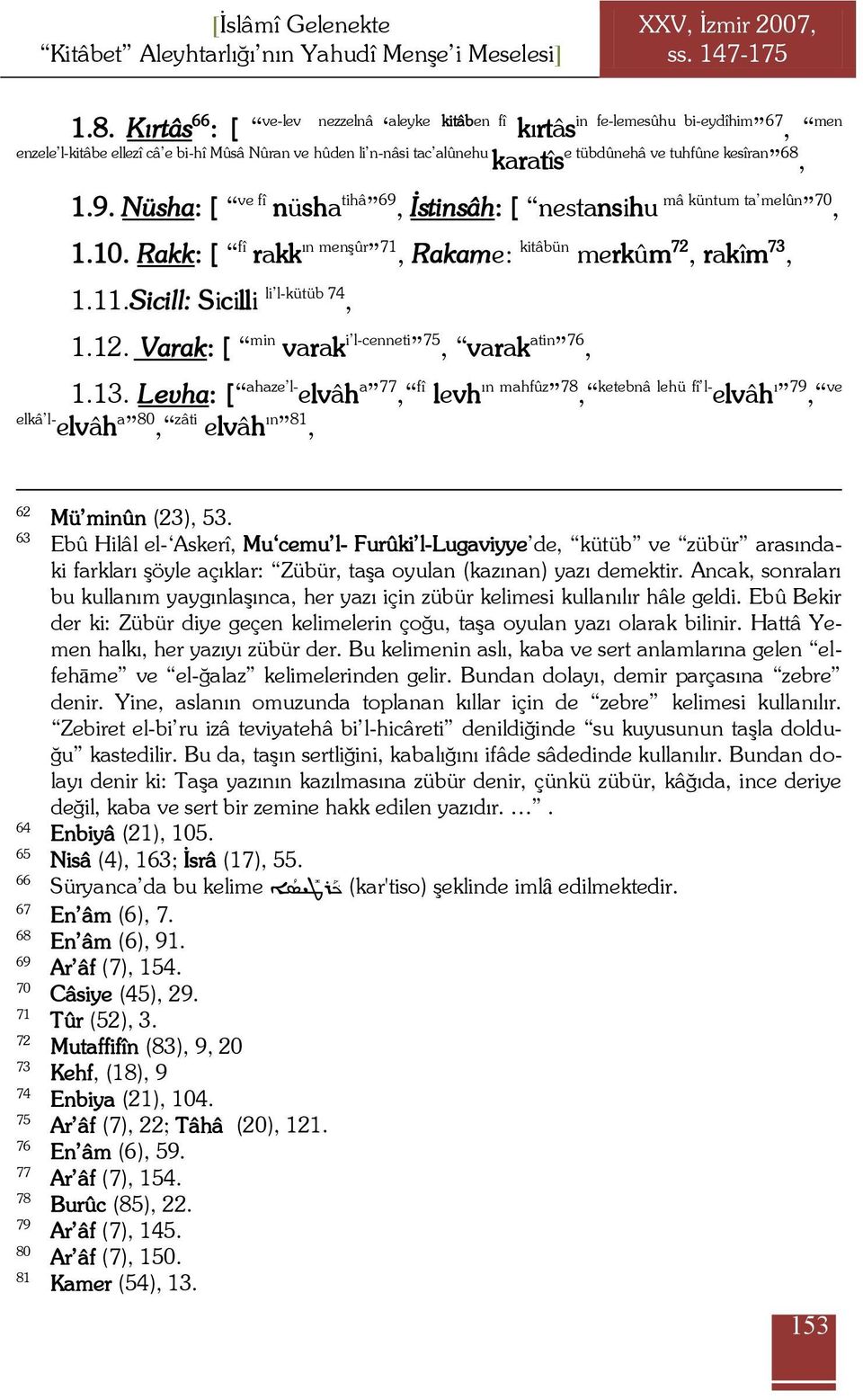 kesîran 68, 1.9. Nüsha: [ ve fî nüsha tihâ 69, İstinsâh: [ nestansihu mâ küntum ta melûn 70, 1.10. Rakk: [ fî rakk ın menģûr 71, Rakame: kitâbün merkûm 72, rakîm 73, 1.11.