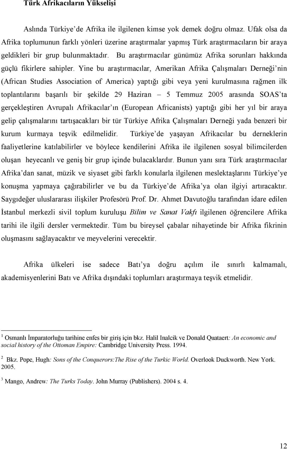 Bu araştırmacılar günümüz Afrika sorunları hakkında güçlü fikirlere sahipler.