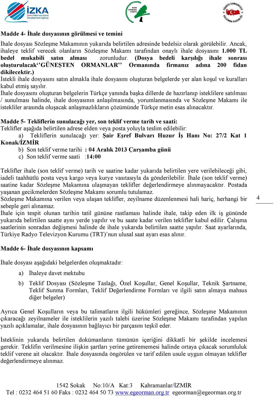 (Dosya bedeli karşılığı ihale sonrası oluşturulacak GÜNEŞTEN ORMANLAR Ormanında firmanız adına 200 fidan dikilecektir.