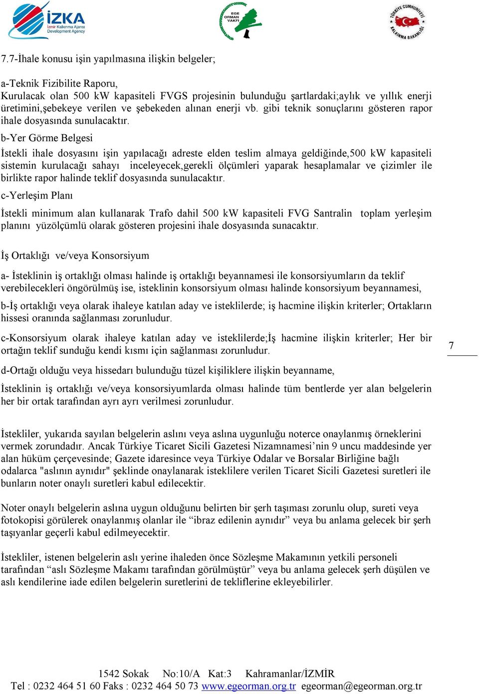 b-yer Görme Belgesi İstekli ihale dosyasını işin yapılacağı adreste elden teslim almaya geldiğinde,500 kw kapasiteli sistemin kurulacağı sahayı inceleyecek,gerekli ölçümleri yaparak hesaplamalar ve