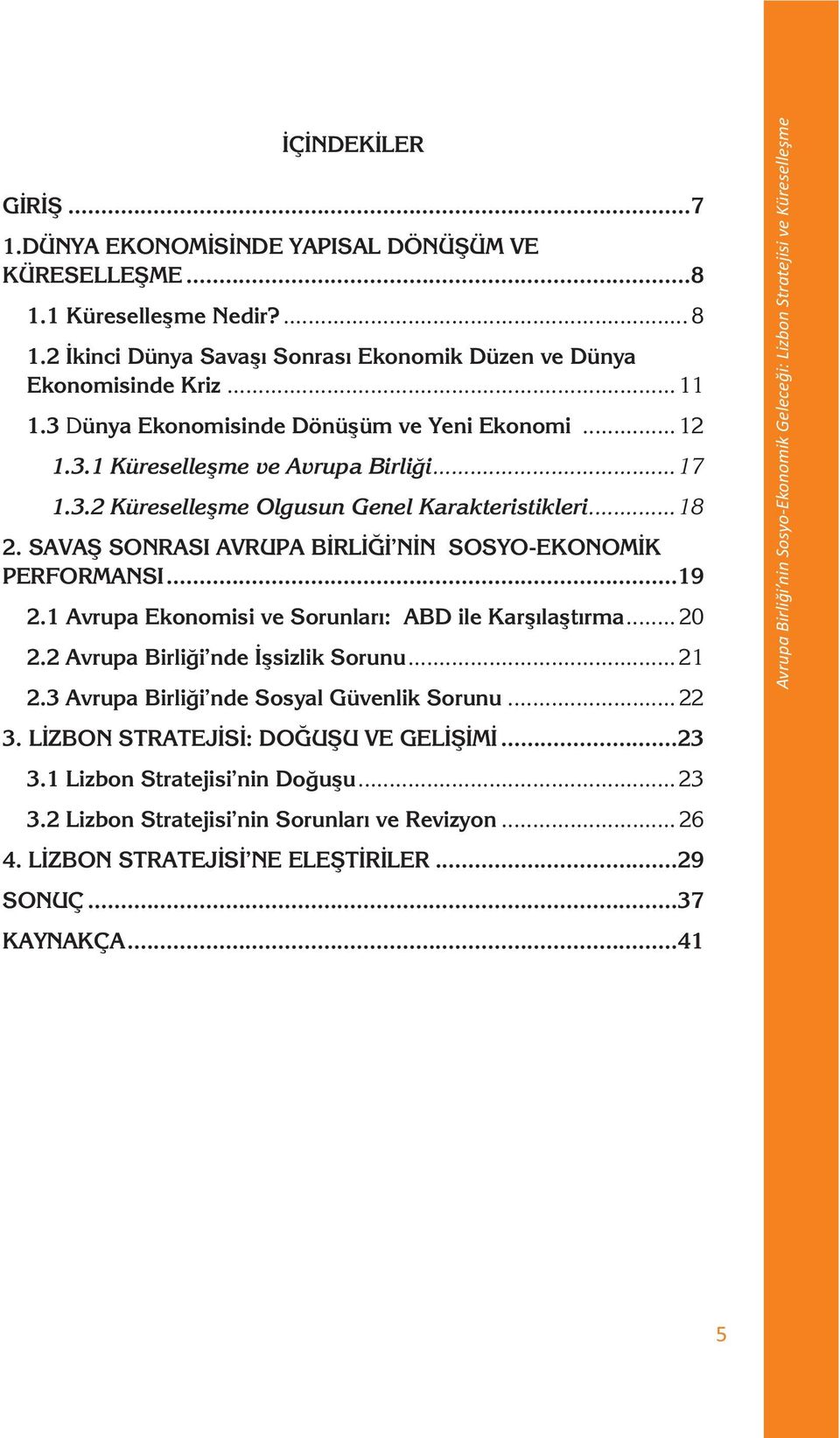 SAVAŞ SONRASI AVRUPA BİRLİĞİ NİN SOSYO-EKONOMİK PERFORMANSI...19 2.1 Avrupa Ekonomisi ve Sorunları: ABD ile Karşılaştırma... 20 2.2 Avrupa Birliği nde İşsizlik Sorunu... 21 2.