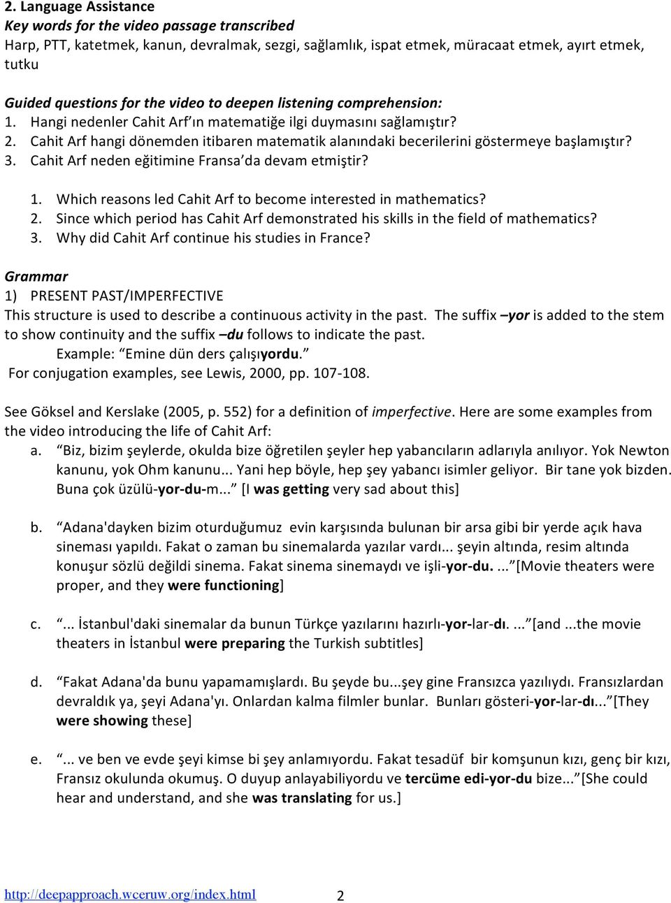 CahitArfhangidönemdenitibarenmatematikalanındakibecerilerinigöstermeyebaşlamıştır? 3. CahitArfnedeneğitimineFransa dadevametmiştir? 1. WhichreasonsledCahitArftobecomeinterestedinmathematics? 2.