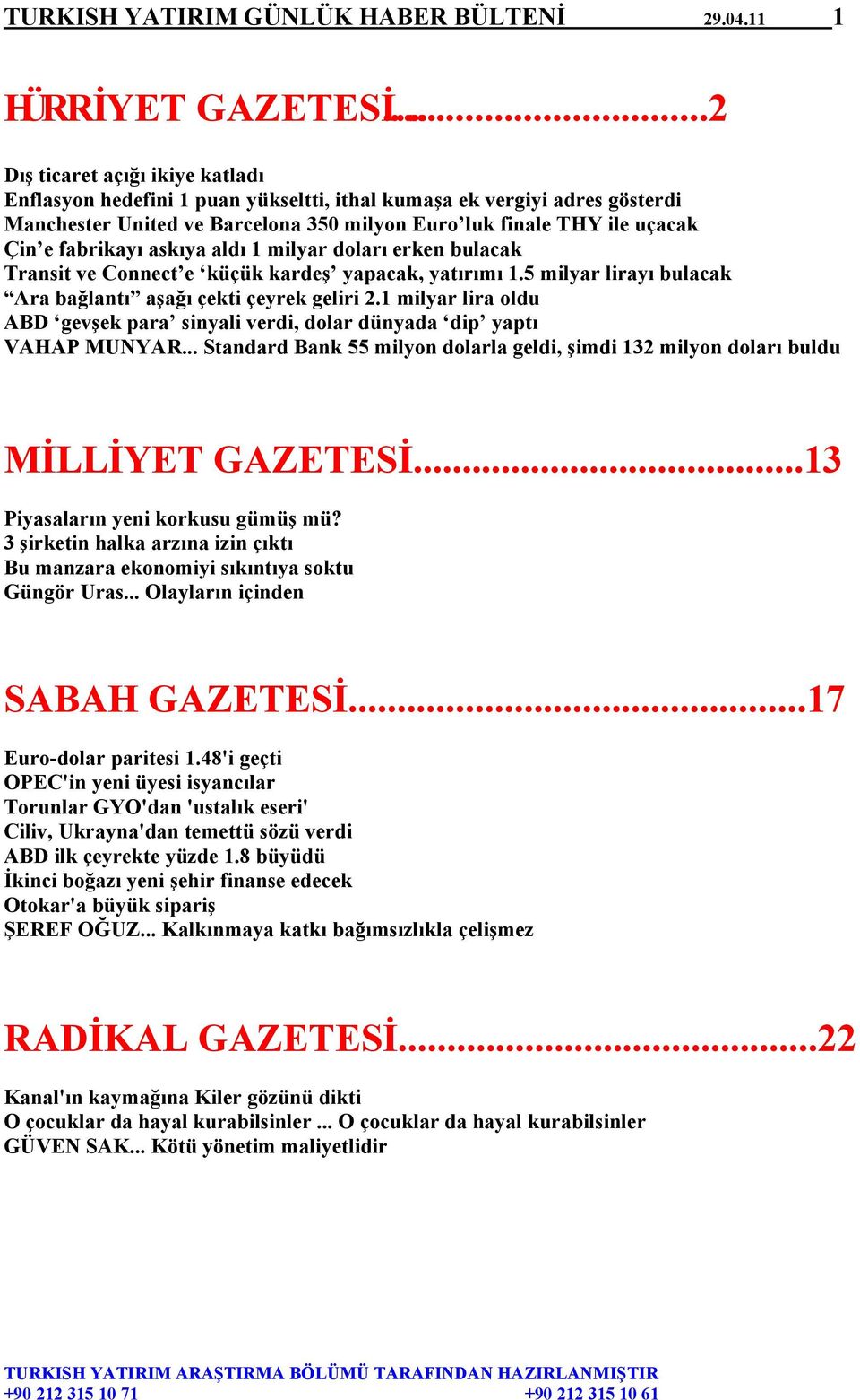 fabrikayı askıya aldı 1 milyar doları erken bulacak Transit ve Connect e küçük kardeş yapacak, yatırımı 1.5 milyar lirayı bulacak Ara bağlantı aşağı çekti çeyrek geliri 2.