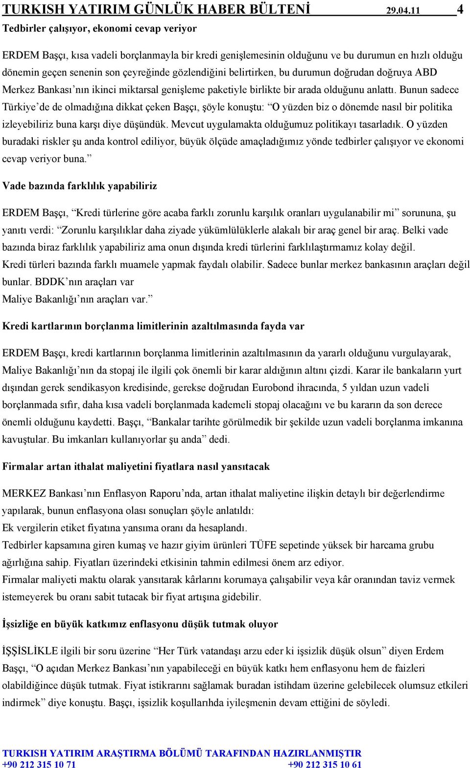 belirtirken, bu durumun doğrudan doğruya ABD Merkez Bankası nın ikinci miktarsal genişleme paketiyle birlikte bir arada olduğunu anlattı.