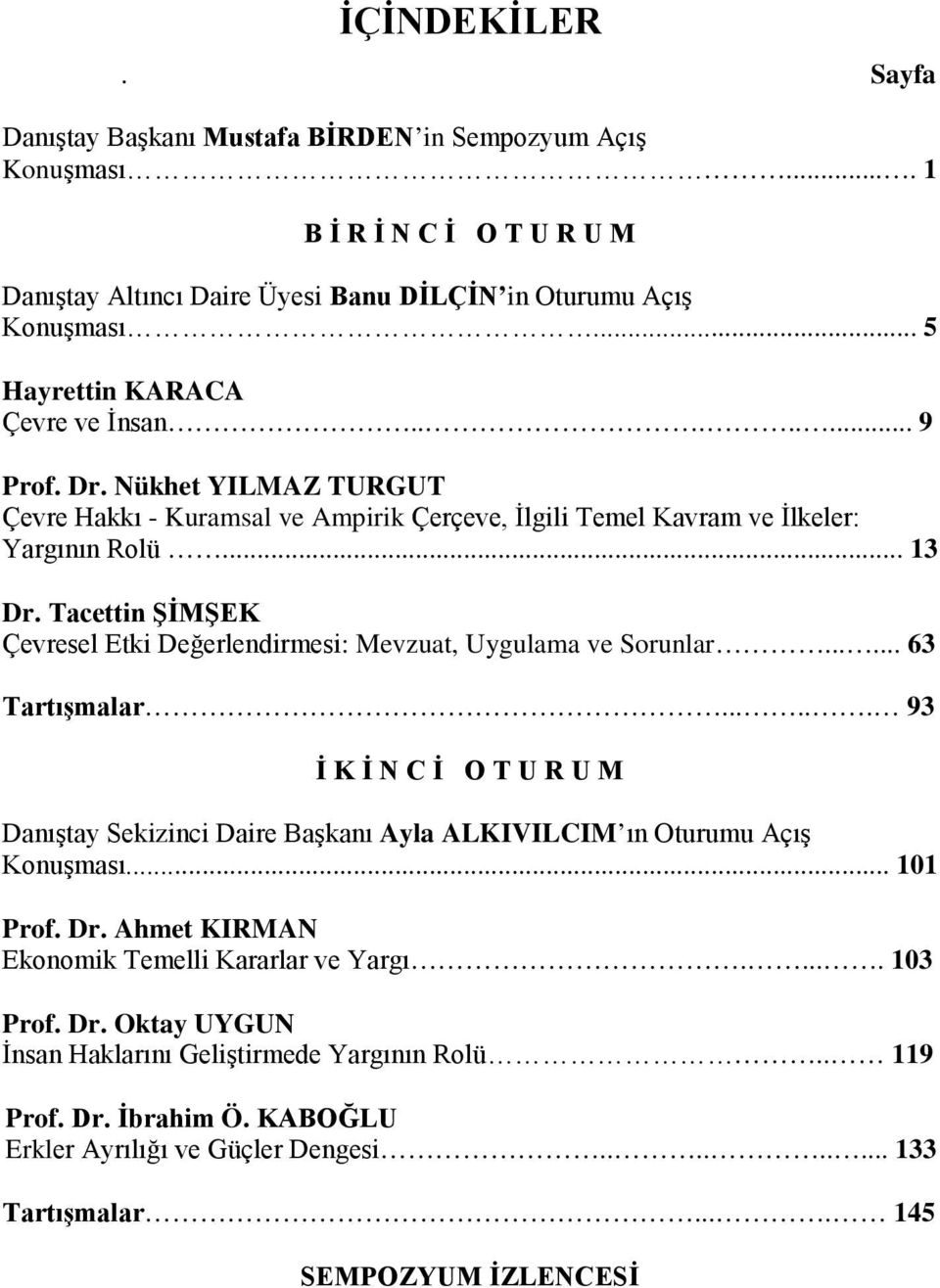 Tacettin ŞİMŞEK Çevresel Etki Değerlendirmesi: Mevzuat, Uygulama ve Sorunlar...... 63 Tartışmalar.