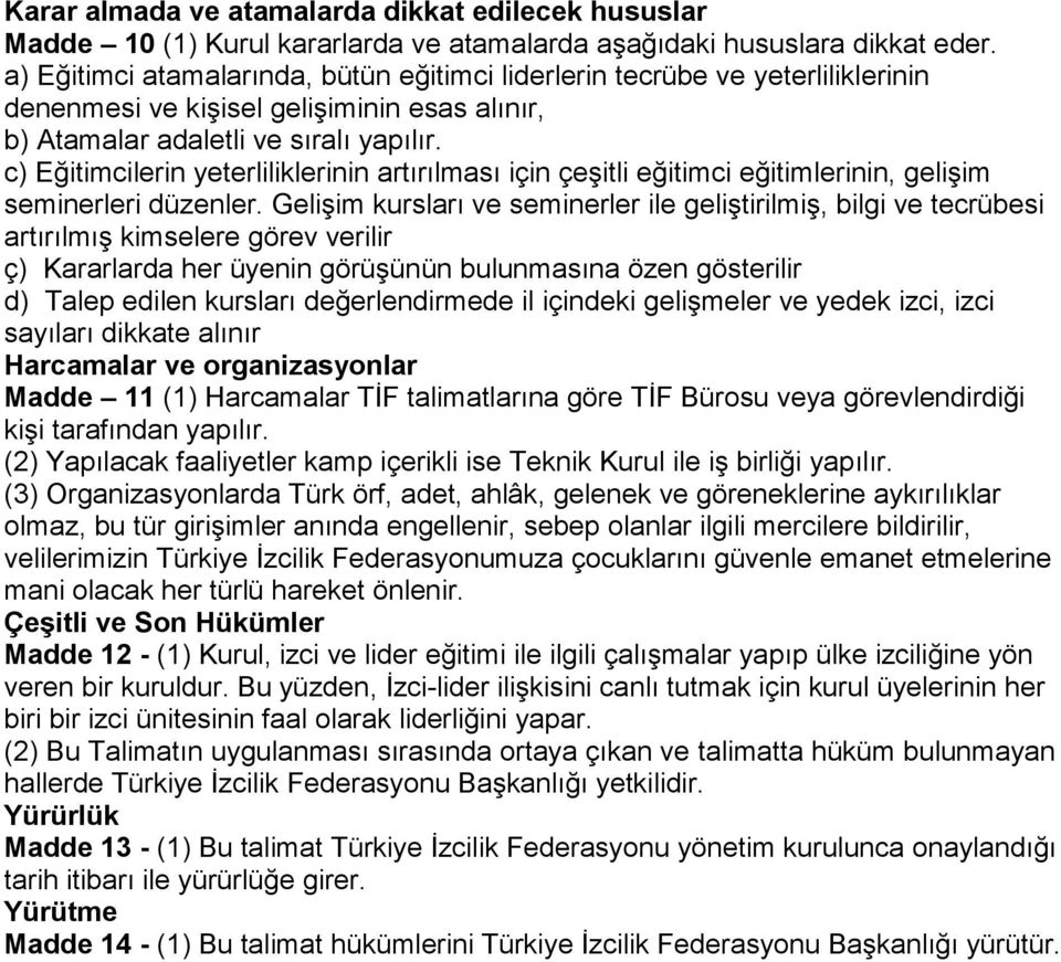 c) Eğitimcilerin yeterliliklerinin artırılması için çeşitli eğitimci eğitimlerinin, gelişim seminerleri düzenler.