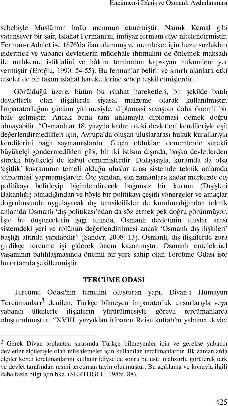 hükümlere yer vermiştir (Eroğlu, 1990: 54-55). Bu fermanlar belirli ve sınırlı alanlara etki etseler de bir takım ıslahat hareketlerine sebep teşkil etmişlerdir.