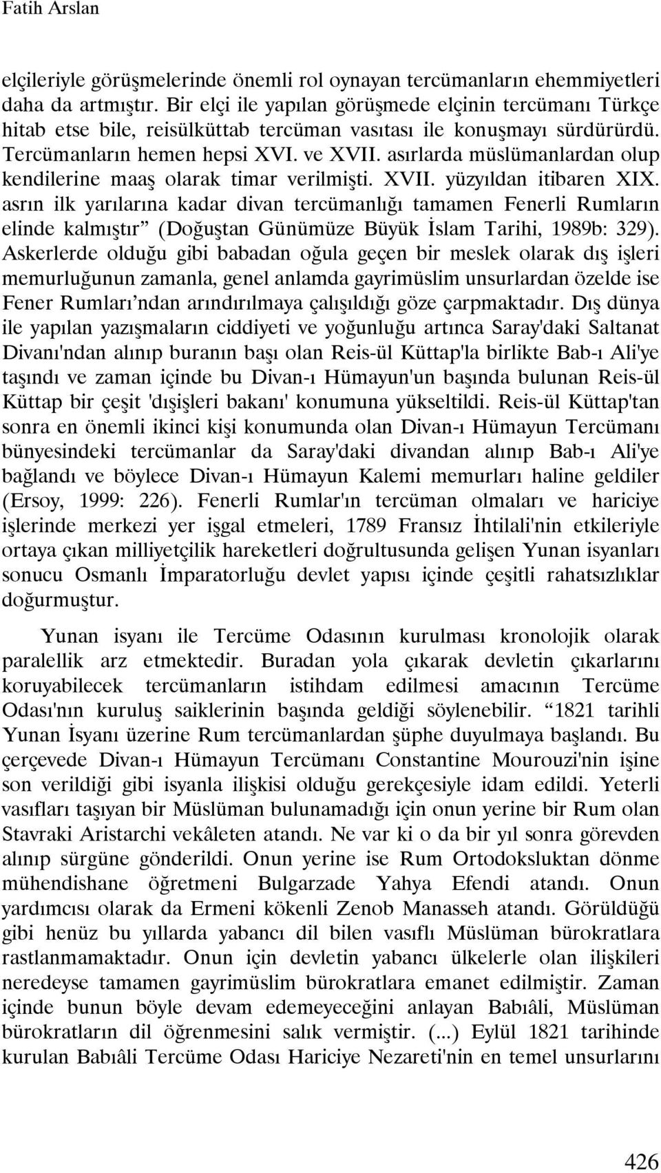 asırlarda müslümanlardan olup kendilerine maaş olarak timar verilmişti. XVII. yüzyıldan itibaren XIX.