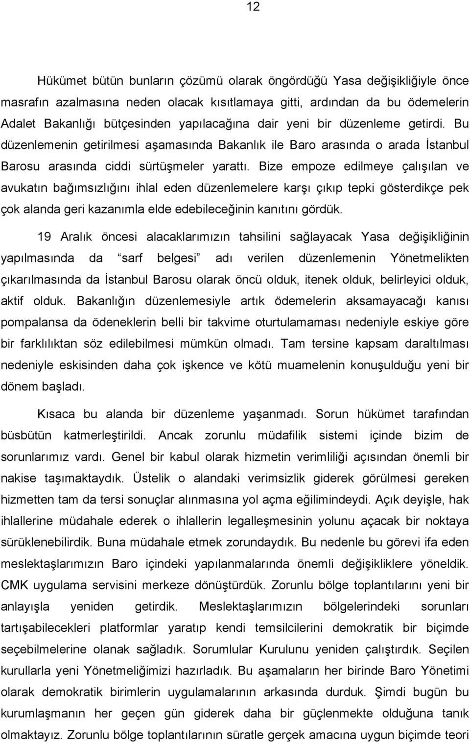 Bize empoze edilmeye çalışılan ve avukatın bağımsızlığını ihlal eden düzenlemelere karşı çıkıp tepki gösterdikçe pek çok alanda geri kazanımla elde edebileceğinin kanıtını gördük.