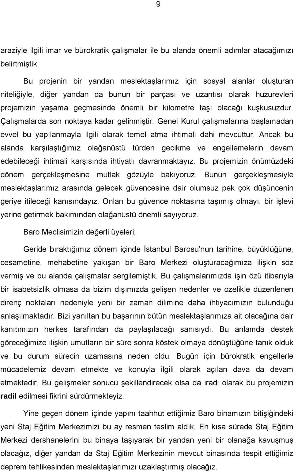 taşı olacağı kuşkusuzdur. Çalışmalarda son noktaya kadar gelinmiştir. Genel Kurul çalışmalarına başlamadan evvel bu yapılanmayla ilgili olarak temel atma ihtimali dahi mevcuttur.