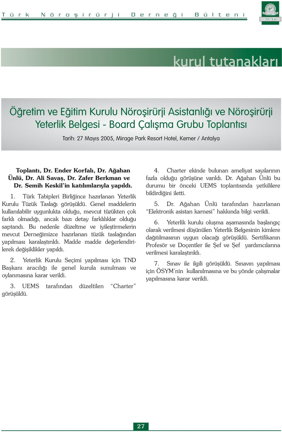 Türk Tabipleri Birliğince hazırlanan Yeterlik Kurulu Tüzük Taslağı görüşüldü.